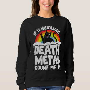 Wenn es Death Metal beinhaltet, zähl mich dazu Kat Sweatshirt