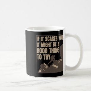 Wenn es dich ängstigt, könnte es eine gute Sache s Kaffeetasse