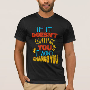 Wenn es dich nicht herausfordert, wird es dich nic T-Shirt