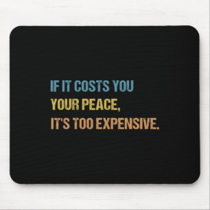 Wenn es dir deinen Frieden kostet, ist es zu teuer Mousepad