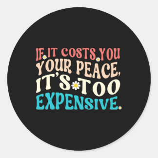 Wenn es dir deinen Frieden kostet, ist es zu teuer Runder Aufkleber