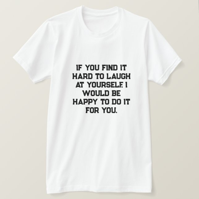 Wenn es dir schwer fällt, über dich selbst zu lach T-Shirt (Design vorne)