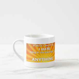 Wenn es eine Sache gibt, die ich morgens hasse Espressotasse