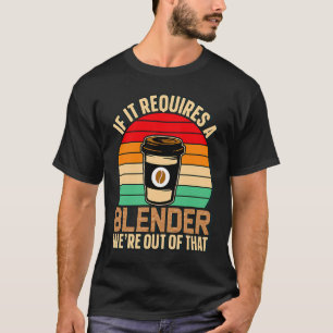 Wenn es einen Mixer Kaffee Barista & Koffein benöt T-Shirt