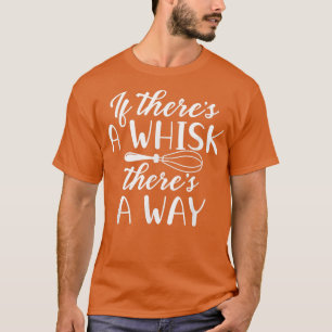 Wenn es einen Whisk gibt, gibt es einen Weg Bakefa T-Shirt