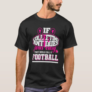 Wenn es einfach wäre, Antiquitäten zu sammeln, wür T-Shirt