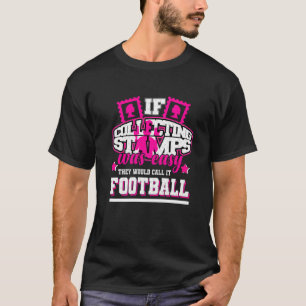 Wenn es einfach wäre, Briefmarke zu sammeln, würde T-Shirt