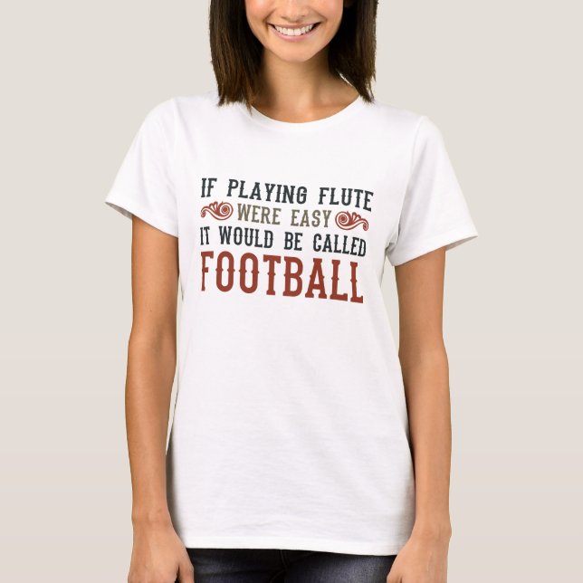 Wenn es einfach wäre, Flute zu spielen... T-Shirt (Vorderseite)
