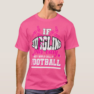 Wenn es einfach wäre zu juggeln, würden sie es Fuß T-Shirt