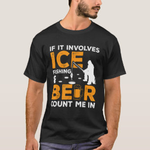 Wenn es Eisfischen und Bier beinhaltet, bin ich da T-Shirt