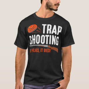 Wenn es fliegt, stirbt es, wenn die Tontaube auf F T-Shirt