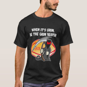 Wenn es grimmig ist, dann ist der grimmige Sensenm T-Shirt