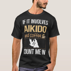 Wenn es Kaffee beinhaltet Aikido T-Shirt
