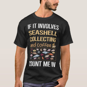 Wenn es Kaffee beinhaltet Seashell sammeln Seashel T-Shirt