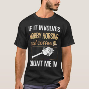 Wenn es Kaffee Hobby Horsing Horse Hobbyhor beinha T-Shirt