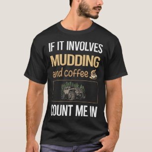 Wenn es Kaffee-Mud-Mud-Bogging beinhaltet T-Shirt