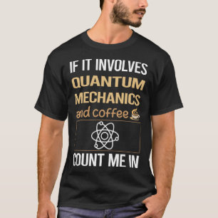 Wenn es Kaffee Quantenmechanik beinhaltet T-Shirt