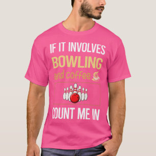 Wenn es Kaffee und Bowling betrifft T-Shirt