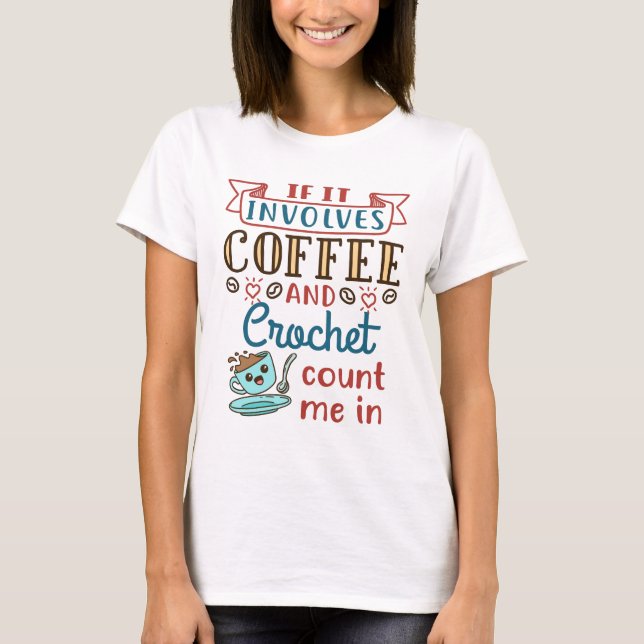 Wenn es Kaffee und Crochet beinhaltet, zählen Sie  T-Shirt (Vorderseite)