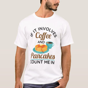 Wenn es Kaffee und Pfannkuchen beinhaltet, zählen T-Shirt