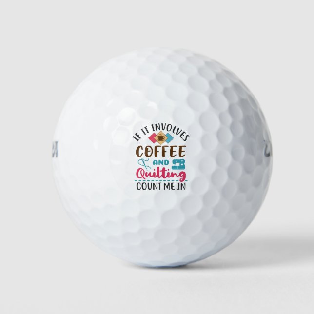 Wenn es Kaffee und Quilting beinhaltet, zählen Sie Golfball (Vorderseite)