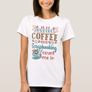 Wenn es Kaffee und Scrapbooking beinhaltet, zählen T-Shirt