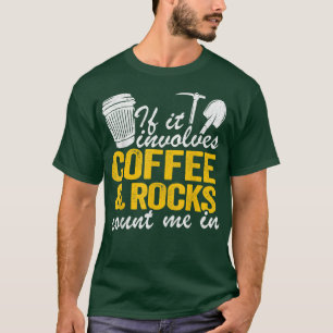 Wenn es Kaffee und Steine betrifft, zählen Sie mic T-Shirt