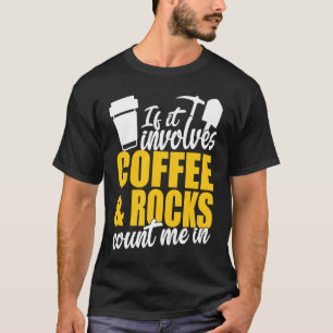 Wenn es Kaffee und Steine betrifft, zählen Sie mic T-Shirt