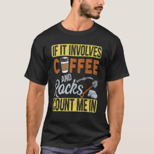 Wenn es Kaffee und Steine betrifft, zählen Sie mic T-Shirt