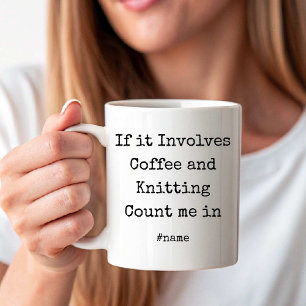 Wenn es Kaffee und Stricken beinhaltet, bin ich da Kaffeetasse