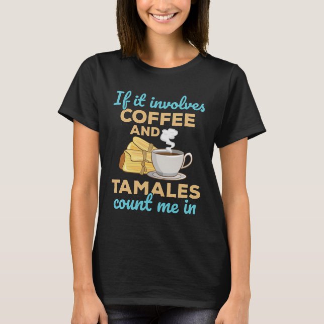 Wenn es Kaffee und Tamales betrifft, zählen Sie mi T-Shirt (Vorderseite)