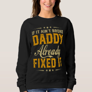 Wenn es kaputt Daddy bereits reparieren es Vaterta Sweatshirt