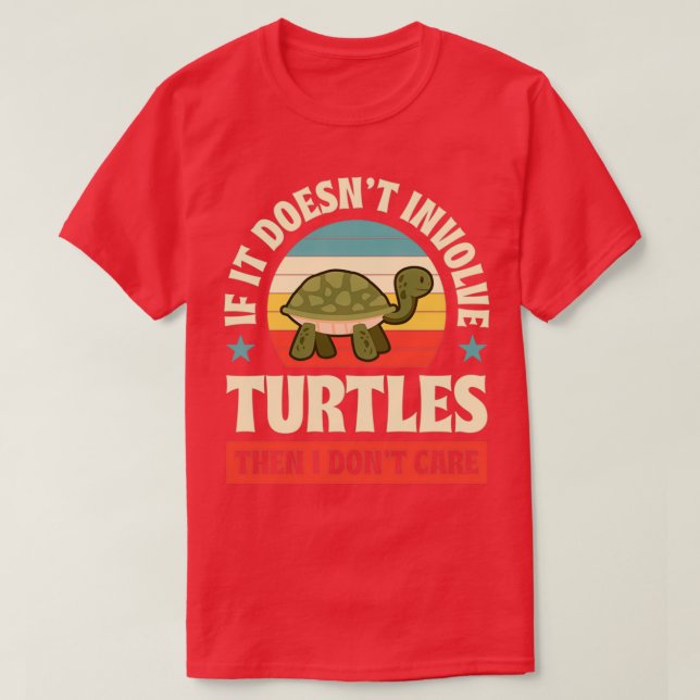 Wenn es keine Schildkröten beinhaltet, dann pflege T-Shirt (Design vorne)