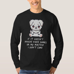 Wenn es keine Videospiele oder maltesischen Hunde  T-Shirt