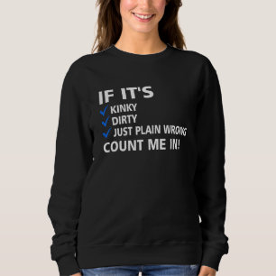 Wenn es kinky dreckig ist oder einfach Schlicht fa Sweatshirt