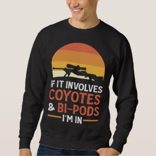 Wenn es Kojoten und Bi-Pods beinhaltet, bin ich da Sweatshirt