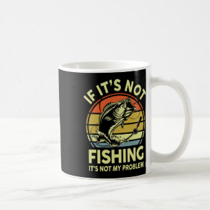 Wenn es nicht Angeln ist, ist es nicht mein Proble Kaffeetasse