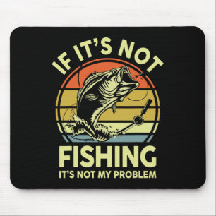Wenn es nicht Angeln ist, ist es nicht mein Proble Mousepad
