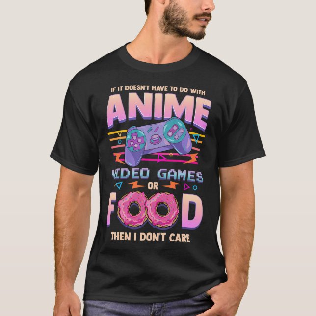 Wenn es nicht Anime, Videospiele oder Essen ist, i T-Shirt (Vorderseite)