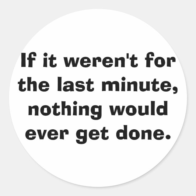 Wenn es nicht die letzte Minute gewesen wäre... Runder Aufkleber (Vorderseite)