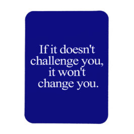 WENN ES NICHT HERAUSFORDERT, WERDEN SIE IHR MOTIV  MAGNET