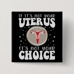 Wenn es nicht Ihr Uterus ist, dann ist es nicht Ih Button