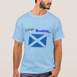 Wenn es nicht ist, Scottish… … ist es MIST T-Shirt