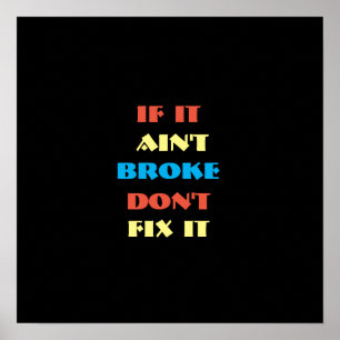 Wenn es nicht kaputt ist, repariere es nicht auf s poster