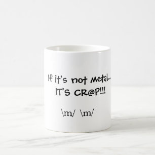Wenn es nicht Metall… ITIS CR@P!! ist! , \ m \ m Tasse