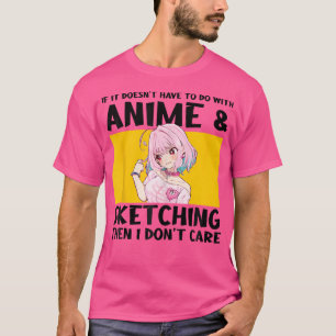 Wenn es nicht mit Anime Sketching Ani zu tun hat T-Shirt