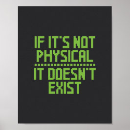 Wenn es nicht physisch ist, existiert es nicht. poster