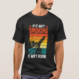 Wenn es nicht raucht, fliegt es nicht Raketen-Enth T-Shirt