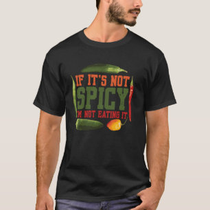 Wenn es nicht scharf ist, esse ich es nicht Spice T-Shirt