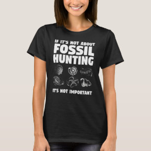 Wenn es nicht um Fossilienjagd geht, ist es nicht T-Shirt